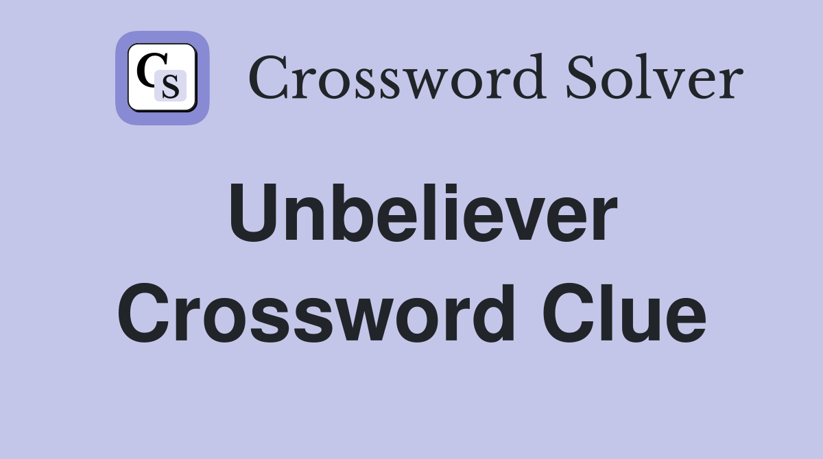 Unbeliever Crossword: All 26 Answers by Length & Popularity